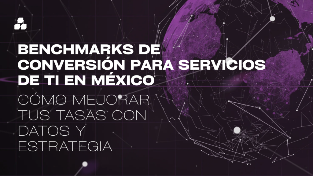 Benchmarks de Conversión para Servicios de TI en México: Cómo Mejorar tus Tasas con Datos y Estrategia