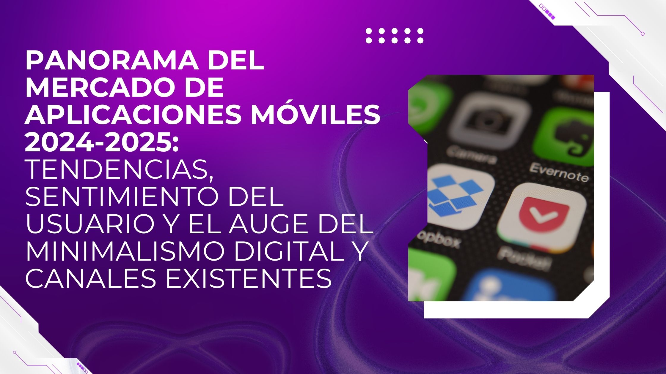 Estudio profundo Panorama del Mercado de Aplicaciones Móviles 2024-2025: Tendencias, Sentimiento del Usuario y el Auge del Minimalismo Digital y Canales Existentes