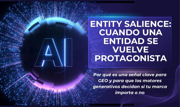 ¿Qué son las “Señales de Prominencia de Entidad” (Entity Salience)? Por qué es importante para GEO (explicado para dummies)