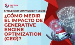 ¿Cómo medir el impacto de Generative Engine Optimization (GEO)? Spoiler: no es con visibility score